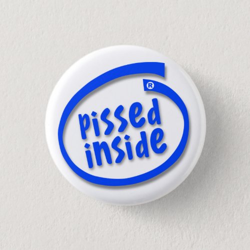 Pissed Inside Pinback Button