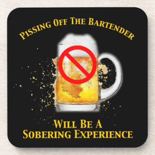 Pissing Off The Bartender Will Be Sobering Beverage Coaster