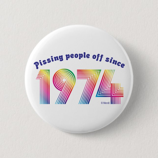 Pissing Poeple Off Since 1974 Button (Front)
