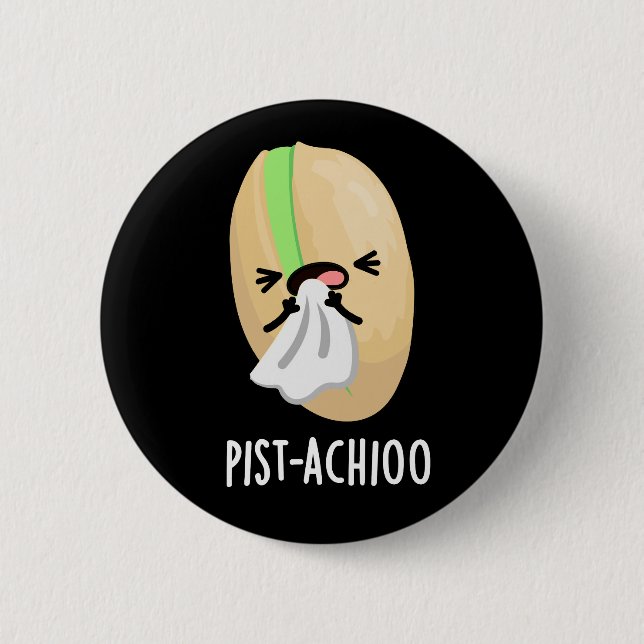 Pist-achioo Funny Pistachio Pun Dark BG Button (Front)