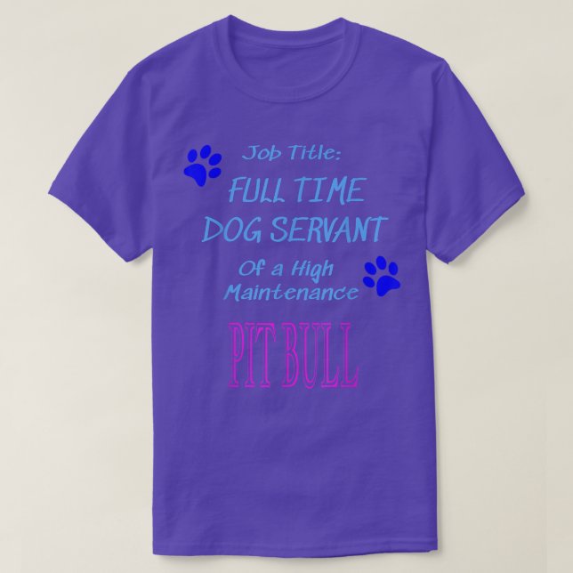 Pit Bull Dog Servant High Maintenance Puppy Funny  T-Shirt (Design Front)