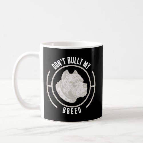 Pit Bull DonT Bully My Breed Coffee Mug