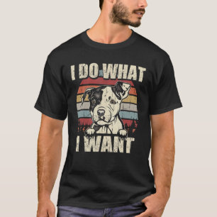 Pit Bull I Do What I Want Dog Vintage Retro 4 T-Shirt