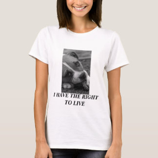 Pit Bull...I HAVE THE RIGHT TO LIVE T-Shirt