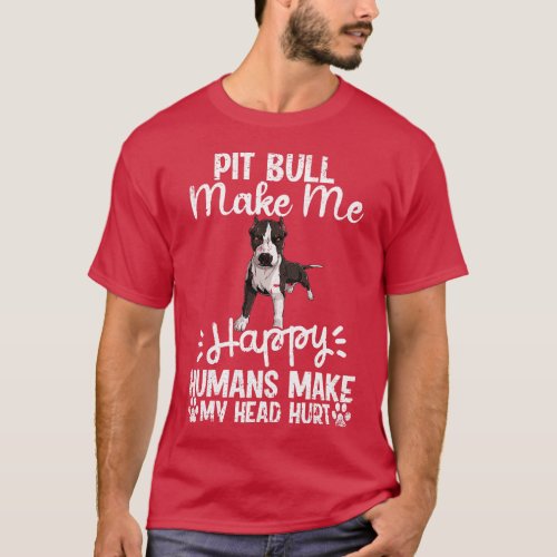 Pit Bull Make Me Happy Humans Make My Head Hurt Fu T_Shirt