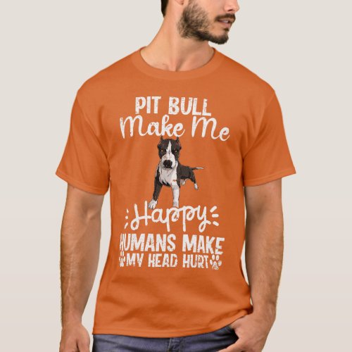 Pit Bull Make Me Happy Humans Make My Head Hurt Fu T_Shirt