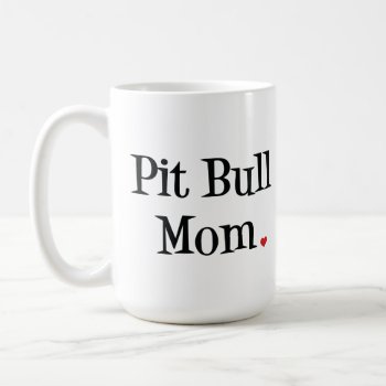 Pit Bull Mom Mug by SheMuggedMe at Zazzle