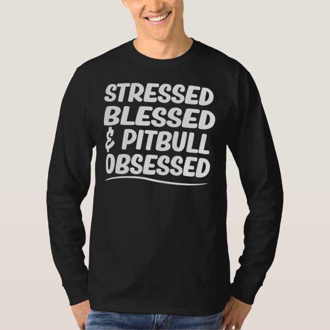 Pit Bull Mom  Stressed Blessed &amp Pitbull Obsess T-Shirt (Front)