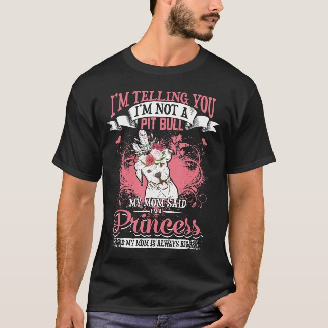 Pit Bull My Mom Said Im A Princess T-Shirt (Front)