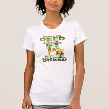 Pit Bull Punish The Deed Not The Breed T-shirt by mitmoo3 at Zazzle