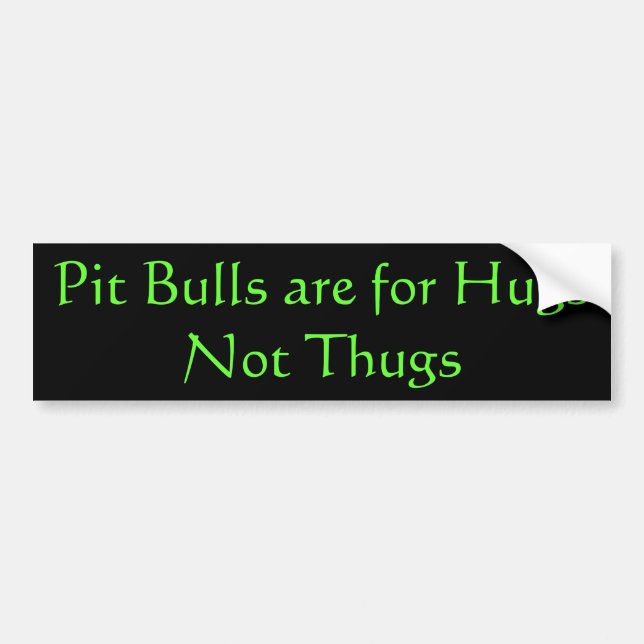 Pit Bulls are for Hugs Bumper Sticker (Front)