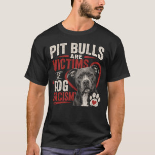 Pit Bulls Are Victims of Dog Racism T-Shirt