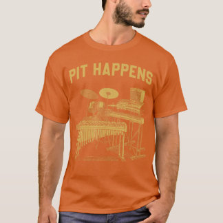 Pit Happens for Marching Band Percussion Drumline T-Shirt
