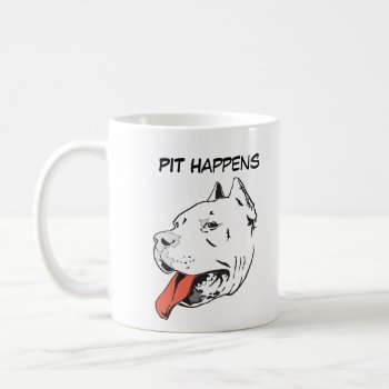 Pit Happens Funny Pit Bull Coffee Mug by dogbreedgiftshop at Zazzle