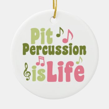 Pit Percussion Is Life Ceramic Ornament by marchingbandstuff at Zazzle