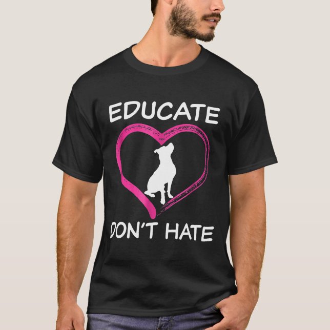 Pitbull Awareness Educate Dont Hate Advocate T-Shirt (Front)