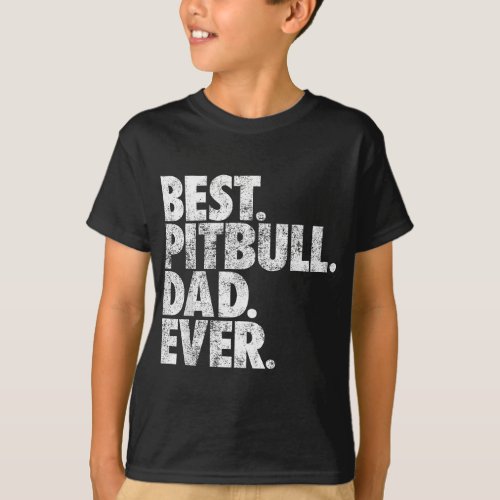 Pitbull Dad _ Best Pitbull Dad Ever Pittie Dog Gif T_Shirt