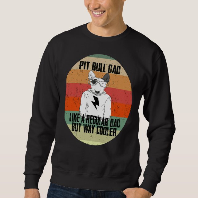 Pitbull Dad Like A Regular Dad But Cooler Animal L Sweatshirt (Front)