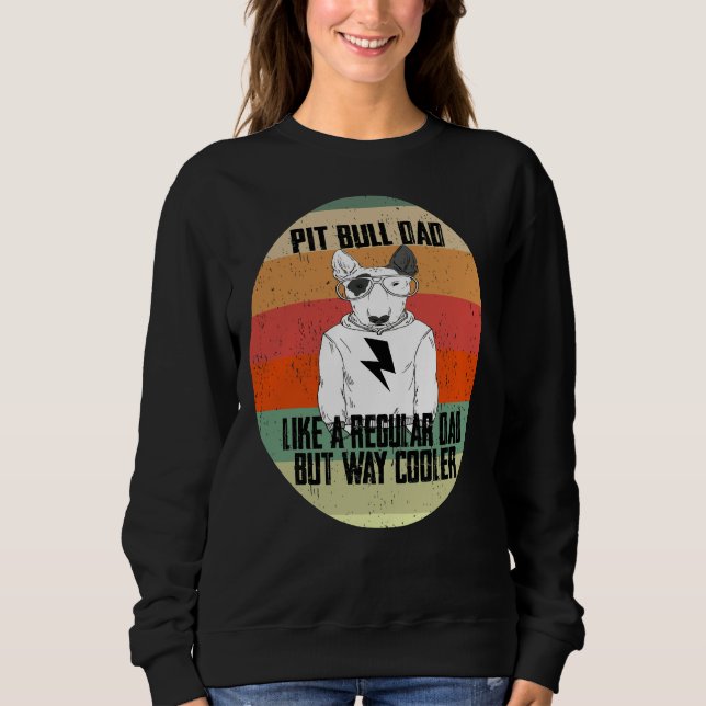 Pitbull Dad Like A Regular Dad But Cooler Animal L Sweatshirt (Front)