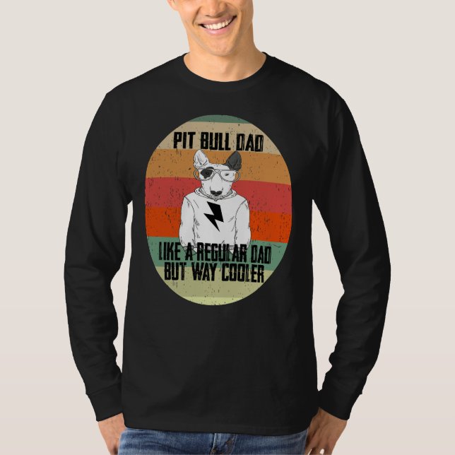 Pitbull Dad Like A Regular Dad But Cooler Animal L T-Shirt (Front)