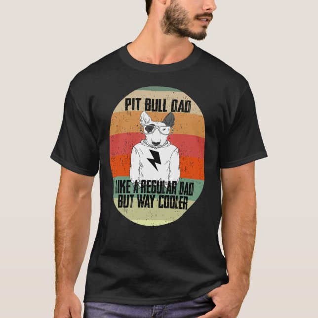 Pitbull Dad Like A Regular Dad But Cooler Animal L T-Shirt (Front)