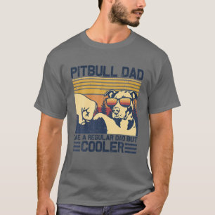 Pitbull Dad-Like A Regular Dad But COOLER.Cute Pit T-Shirt