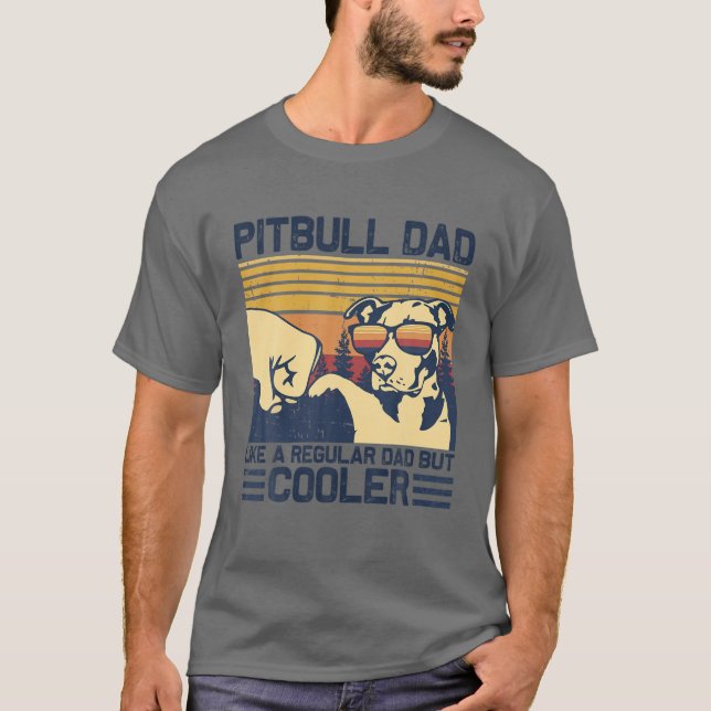 Pitbull Dad-Like A Regular Dad But COOLER.Cute Pit T-Shirt (Front)