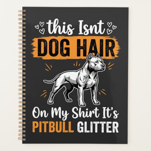 Pitbull Dog Hair Glitter Funny Dog Planner