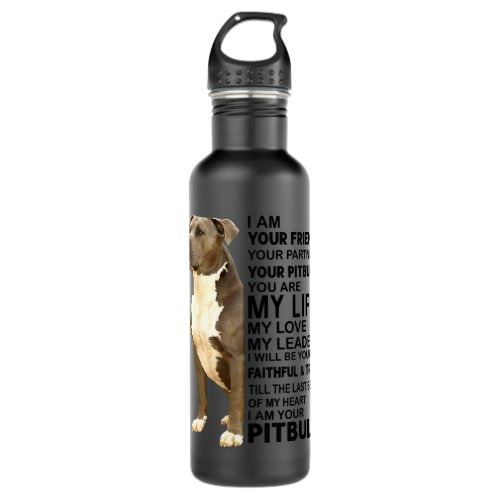 Pitbull Dog I Am Your Friend Your Partner Your Pit Stainless Steel Water Bottle