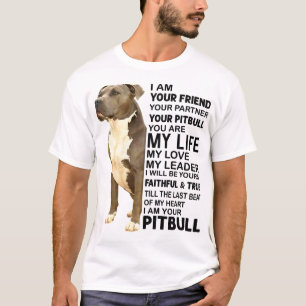 Pitbull Dog I Am Your Friend Your Partner Your Pit T-Shirt