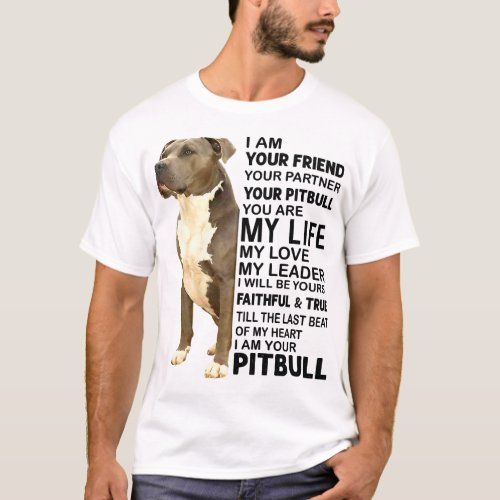 Pitbull Dog I Am Your Friend Your Partner Your Pit T_Shirt
