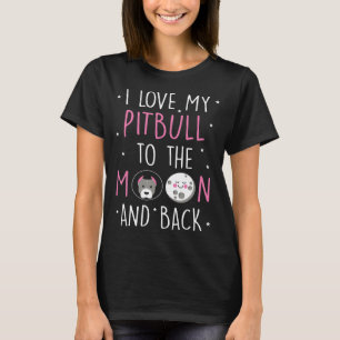 Pitbull Dog -I Love My Pitbull To The Moon T-Shirt