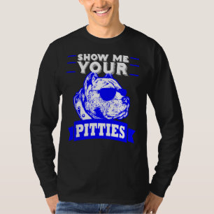 Pitbull Dog Mom Dad Show Me Your Pitties T-Shirt