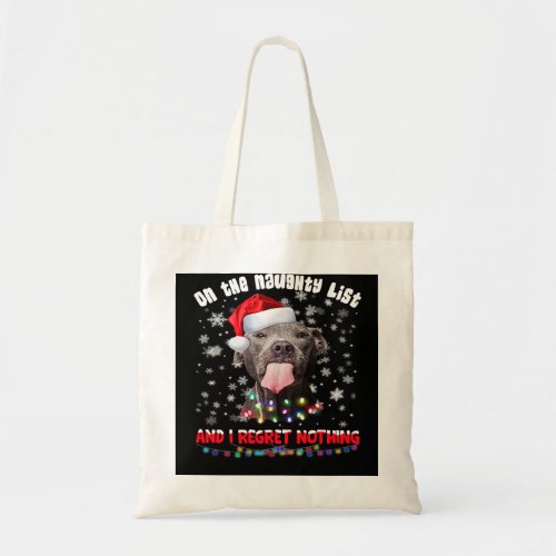 Pitbull Dog On The Naughty List And I Regret Nothi Tote Bag