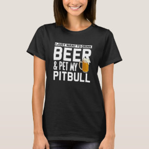 Pitbull Dog Owner Drink Beer Pet My Pitbull Humor T-Shirt