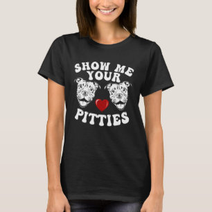 Pitbull Dog Owner Show Me Your Pitties Pitbull T-Shirt