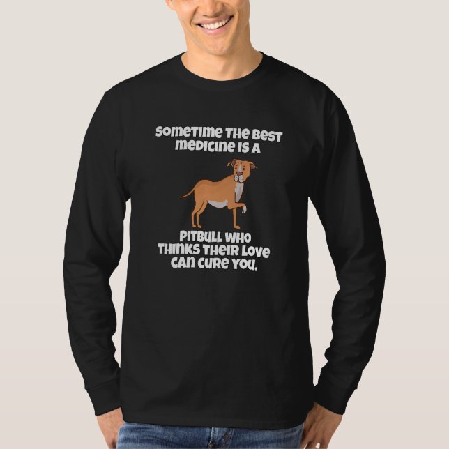 Pitbull Dog Owner Sometime The Best Medicine Is A  T-Shirt (Front)