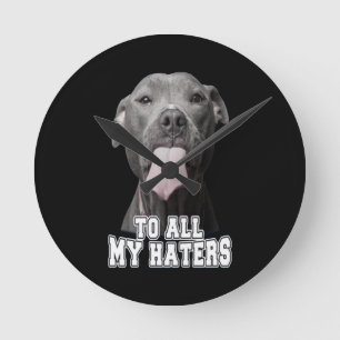 Pitbull dog to all my hates round clock