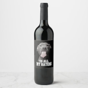 Pitbull dog to all my hates wine label