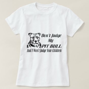 Pitbull Don't Judge T-shirt by mitmoo3 at Zazzle
