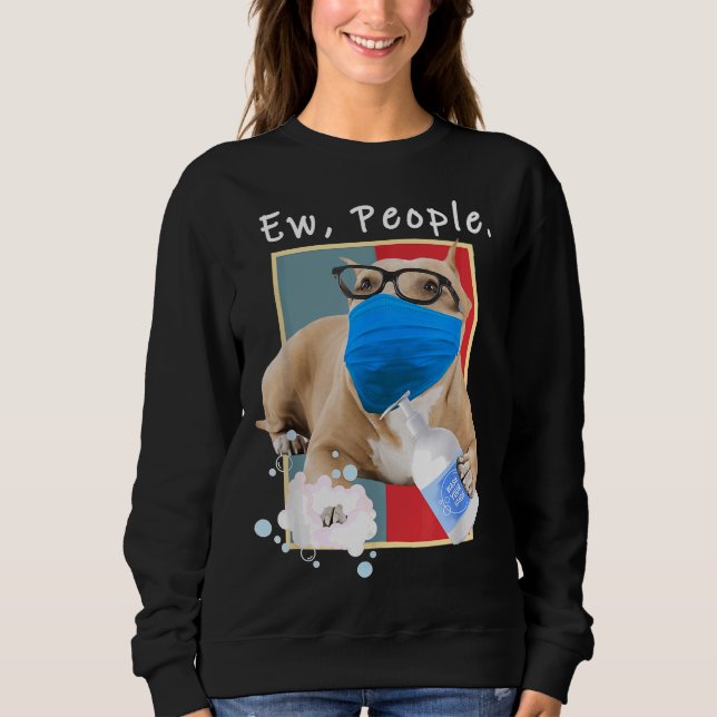 Pitbull Ew People Dog Wearing A Face Mask Dog Mom Sweatshirt (Front)