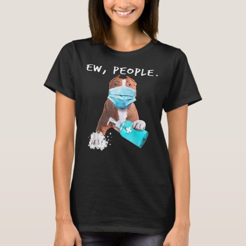 Pitbull Ew People Dog Wearing A Face Mask T_Shirt