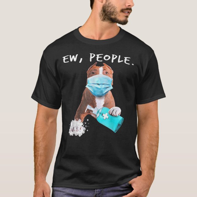 Pitbull Ew People Dog Wearing A Face Mask T-Shirt (Front)