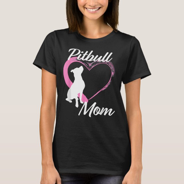 Pitbull For Pitbull Lovers Cute Pitbull Mom Pink H T-Shirt (Front)