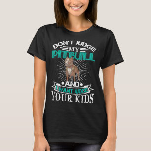 Pitbull Funny Dog Breed Dont Judge My Pitbull 299 T-Shirt