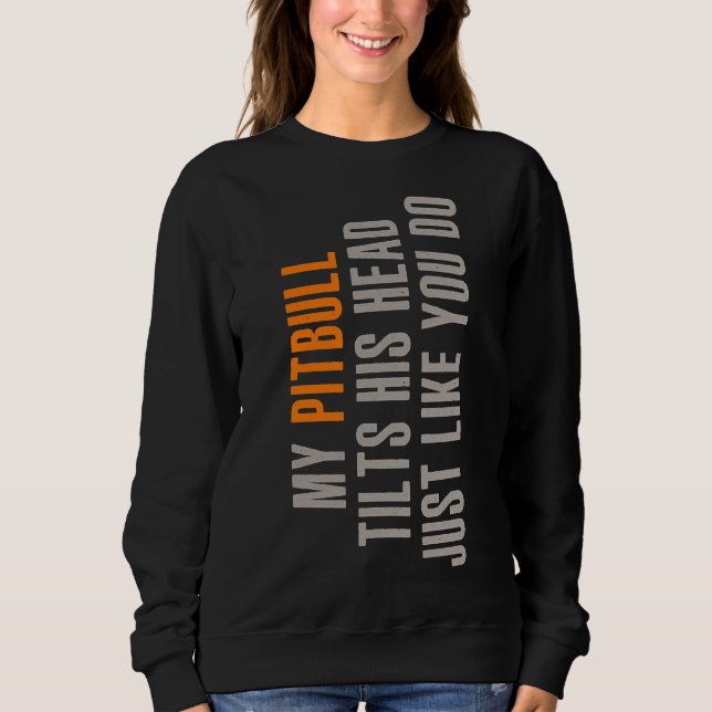 Pitbull Funny Dog Tilt Animal Lover Sweatshirt (Front)
