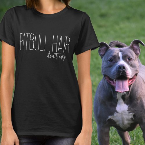 Pitbull Hair Dont Care Dog Lover T_Shirt