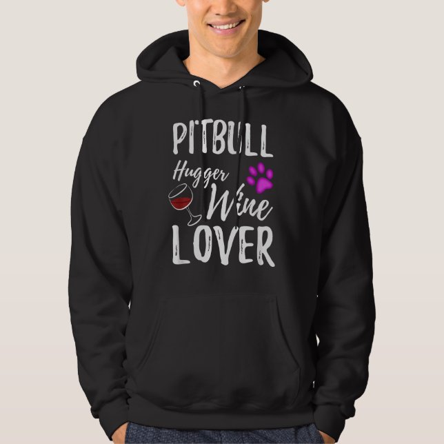 Pitbull Hugger Wine Lover Dog Mom Or Dog Dad Hoodie (Front)