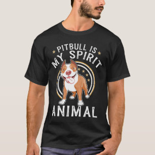 Pitbull Is My Spirit Animal Dog Wildlife Humor Quo T-Shirt