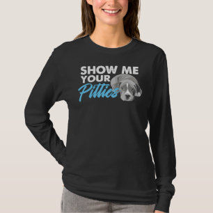 Pitbull Lover Pitbull Owner Dog Puppy Show Me Your T-Shirt